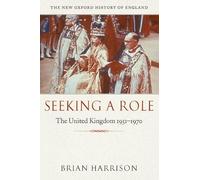 Seeking a Role: The United Kingdom 1951--1970 (New Oxford History of England)