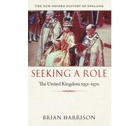 Seeking a Role: The United Kingdom 1951--1970 (New Oxford History of England)