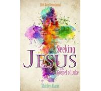 Seeking Jesus in the Gospel of Luke: 100-Day Devotional (Grow in Faith)