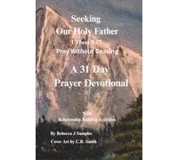 Seeking Our Holy Father: 1 Thess 5:17 Pray Without Ceasing (Seeking The Lord God Almighty)