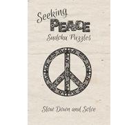 Seeking Peace Sudoku Puzzles: Slow Down and Solve | Sudoku Puzzles for Peacefulness | Help Calm the Mind, Relax and Focus | 6 x 9 inches, 110 pages | 50+ Puzzles | Solutions Included