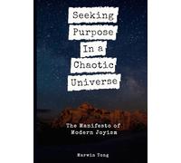 Seeking Purpose In a Chaotic Universe: The Manifesto of Modern Joyism