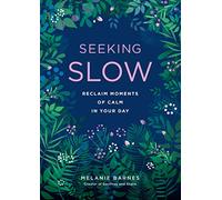 Seeking Slow: Reclaim Moments of Calm in Your Day (8) (Live Well)