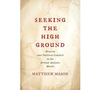 Seeking the High Ground: Slavery and Political Conflict in the British Atlantic World