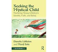 Seeking the Mystical Child: Nurturing Young Children’s Identity, Faith, and Belief