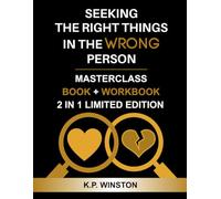 Seeking The Right Things In The Wrong Person: Unlock the Secrets to a Journey of Self-Discovery and How to Experience Healthy Fulfilling Relationships ... (Smart Dating Books and Dating Workbooks)