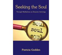 Seeking the Soul: Through Meditations on Draconic Astrology