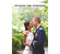 Seeking the Sunshine: A Memoir of Service, Endurance, Love, and Finding Joy After the Storm