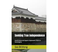 Seeking True Independence: South Korea and Japan's Diplomatic Paths to Sovereignty