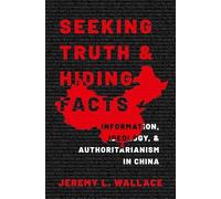 Seeking Truth and Hiding Facts: Information, Ideology, and Authoritarianism in China