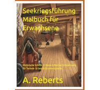 Seekriegsführung Malbuch für Erwachsene: Historische Schiffe, U-Boote & Marine: Entspannung für Technik- & Geschichtsinteressierte