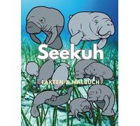 Seekuh: Fakten & Malbuch: Aktivitätsbuch für Kinder im Alter von 2 bis 16 Jahren (Tierfakten und Malbücher)