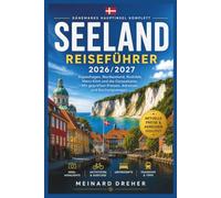 Seeland Reiseführer 2026/2027: Dänemarks Hauptinsel komplett: Kopenhagen, Nordseeland, Roskilde, Møns Klint und die Ostseeküste. Mit geprüften Preisen, Adressen und Buchungswegen