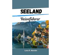 Seeland Reiseführer 2026: Der komplette Reiseplaner, Outdoor-Abenteuer und wichtige Reisetipps für jeden Reisenden