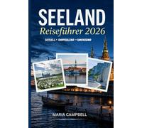 SEELAND REISEFÜHRER 2026: Der ultimative Insider-Reiseführer für Kopenhagen, Wikingerburgen und Dänemarks atemberaubendste Küstenperlen ... Reiserouten & unvergessliche Erlebnisse