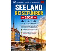 SEELAND REISEFÜHRER 2026: Der ultimative Reiseführer 2026 für Kopenhagen: Schlösser, Küstenorte, Reiserouten, Spartipps & Geheimtipps