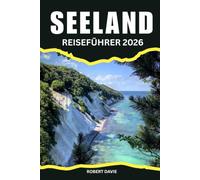Seeland Reiseführer 2026: Entdecken Sie Kopenhagen, Schlösser, Strände, historische Stätten, Inselabenteuer, Reisetipps und eine komplette Reiseroute für Ihren perfekten Urlaub