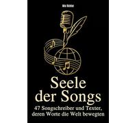 Seele der Songs: 47 Songschreiber und Texter, deren Worte die Welt bewegten
