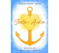 Seelen - Anker: Zurück zu dir: Das Praxisbuch für den Sommer