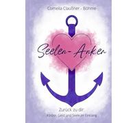 Seelen-Anker - Zurück zu dir: Körper, Geist und Seele im Einklang