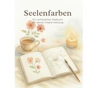 Seelenfarben - ein achtsames Malbuch für deine innere Reise, mit 100 liebevoll gestalteten Ausmalbildern für Erwachsene
