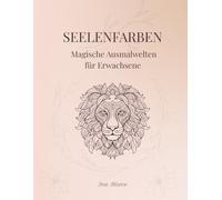 Seelenfarben - Magische Ausmalwelten für Erwachsene: Über 80 liebevoll gestaltete Tiermotive für Achtsamkeit, Entspannung und kreative Auszeiten