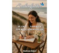 Seelenfutter: Das 30 Tage Tagebuch für mehr Lebensfreude