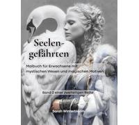 Seelengefährten: Malbuch für Erwachsene mit mystischen Wesen und magischen Motiven für Momente der Ruhe (Band 2) (Magische Tiere & Fabelwesen - Malbuch für Erwachsene)