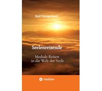 Seelenreisende - Mediale Reisen in die Welt der Seele: Ein persönlicher Erfahrungsweg