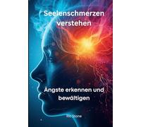 Seelenschmerzen verstehen: Ängste erkennen und bewältigen