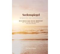 Seelenspiegel - Worte in Bildern: Gedanken, die spiegeln - Bilder, die sprechen - Mit Zitaten, Achtsamkeitsübungen und Inspiration für Herz und Seele