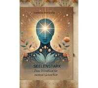 Seelenstark: Dein Workbook für mentale Gesundheit (Psychologie)