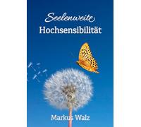 Seelenweite Hochsensibilität: Wie du die Last in deine Stärke verwandelst: 2
