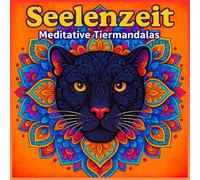 Seelenzeit-Meditative Mandalas: Achtsames Ausmalbuch für Erwachsene
