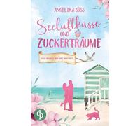 Seeluftküsse und Zuckerträume Eine Feel Good Liebesgeschichte voller Humor und Küstenstimmung