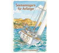 Seemannsgarn für Anfänger: Was auf dem Wasser schiefgehen kann (und warum das okay ist)