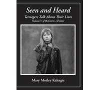 Seen And Heard: Teenagers Talk About Their Lives: Teenagers Talk About Their Lives