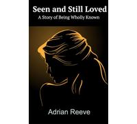 Seen and Still Loved: A Story of Being Wholly Known