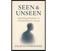 Seen and Unseen: Rethinking Disability in a World Built for Norms