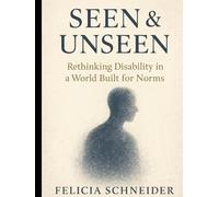 Seen and Unseen: Rethinking Disability in a World Built for Norms