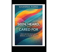 Seen, Heard, and Cared For: Why Health Equity Matters and How We Rebuild a Healthcare System That Truly Listens