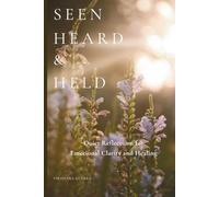 Seen Heard and Held: A Collection of Quiet Reflections for Emotional Clarity