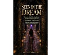 Seen In The Dream: How to Read the Symbols, Numbers, Warnings, and Messages in Your Dreams: A Spiritual Dream Interpretation Guide with Journal Prompts