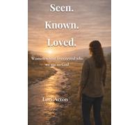 Seen. Known. Loved.: Women whose lives reveal who they are to God (Her Story, His Voice)