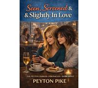 Seen, Screened & Slightly in Love: The Peyton Parker Chronicles