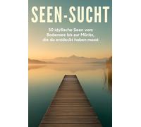 Seen-Sucht: 50 idyllische Seen vom Bodensee bis zur Müritz, die du entdeckt haben musst