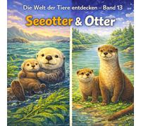 Seeotter & Otter: Die Welt der Tiere entdecken - Band 13