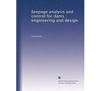 Seepage analysis and control for dams : engineering and design
