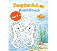 Seepferdchen Malbuch: Süße Unterwasser-Motive für Kinder ab 3 Jahren Malbuch mit Meerjungfrau, Fischen und Meeresfreunden