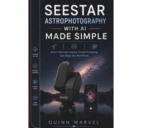 SEESTAR ASTROPHOTOGRAPHY WITH AI MADE SIMPLE: Smart Telescope Imaging, Prompt Processing, and Deep-Sky Workflows